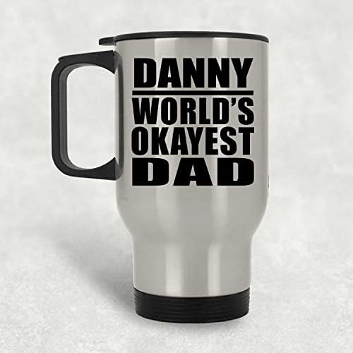 Designsify Danny 's World' s Okayest Dad, Сребърен Пътна Чаша 14 грама, на Изолиран Чаша от Неръждаема Стомана, Подаръци